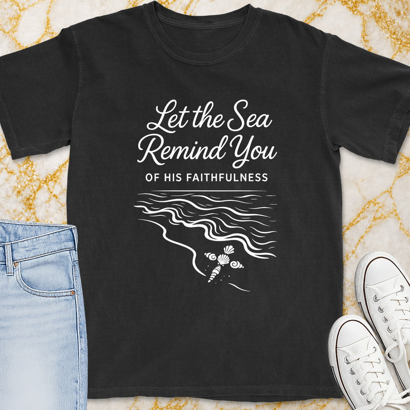 Let The Sea Remind You T-Shirt - Christian Apparel | Christian Life Threads