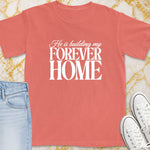 Salmon t-shirt with white text reading "He is building my FOREVER HOME".
