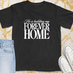 Black t-shirt with white text "He is building my FOREVER HOME".